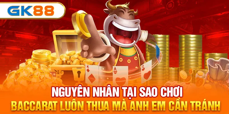 Nguyên nhân tại sao chơi baccarat luôn thua mà anh em cần tránh