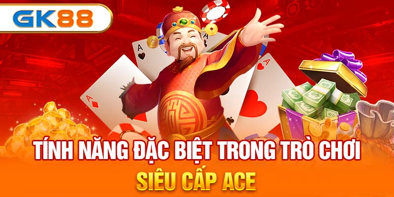 Tính năng đặc biệt trong trò chơi siêu cấp ACE